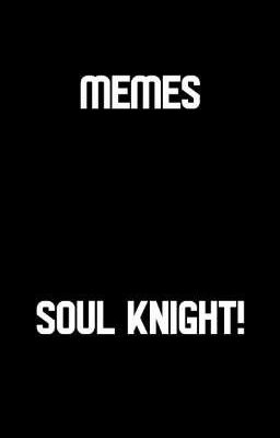 mis viejos memes de Soul knight (Pedazo de juego!)