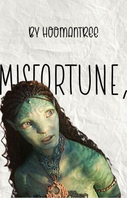 MISFORTUNE,    [Avatar! Various x Gender Neutral Na'vi! Reader]