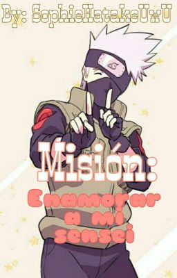 Misión: Enamorar a mi sensei (Kakashi Hatake y tú)  ||TERMINADA||