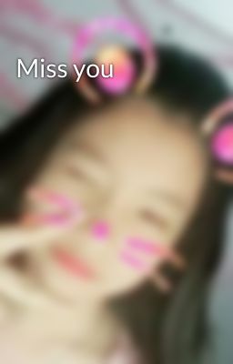 Miss you