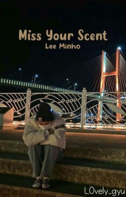 Miss Your Scent || Lee Know OS