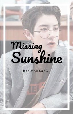 Missing Sunshine || Park Chanyeol