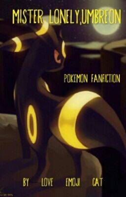 Mister Lonely,Umbreon (Pokemon Fanfiction)