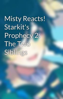 Misty Reacts! Starkit's Prophecy 2: The Two Siblings