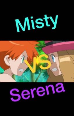 Misty VS Serena