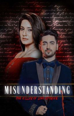 MISUNDERSTANDING. The killer of love stories.