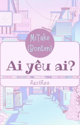 MiTake (Bonten) | Ai yêu ai?