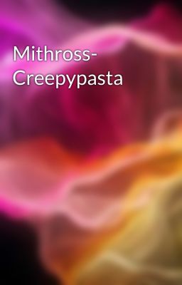 Mithross- Creepypasta