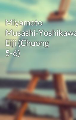 Miyamoto Musashi-Yoshikawa Eiji (Chuong 5-6)