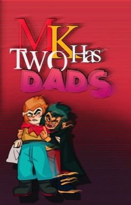 MK has two dad's [ShadowPeach]