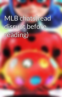 MLB chats(read disrupt before reading)