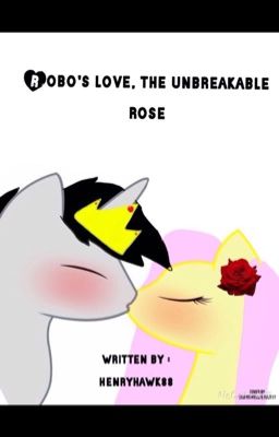 Mlp fanfic: Robos love, The unbreakable rose