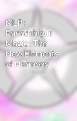 MLP : Friendship Is Magic : The New Elements of Harmony 