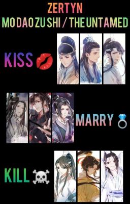 Mo Dao Zu Shi / The Untamed : Kiss 💋 Marry💍 Kill ☠️ (Szünetel) 