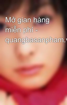 Mở gian hàng miễn phí - quangbasanpham.vn