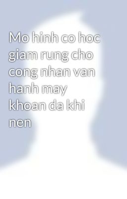 Mo hinh co hoc giam rung cho cong nhan van hanh may khoan da khi nen