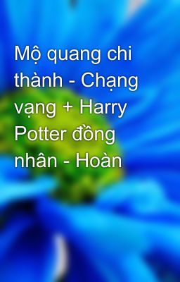 Mộ quang chi thành - Chạng vạng + Harry Potter đồng nhân - Hoàn