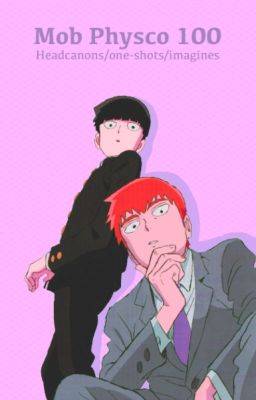 Mob Physco 100  ☞  Headcanons/one-shots/imagines