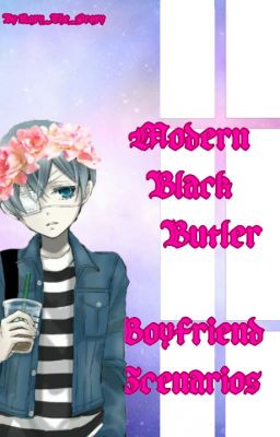 Modern Black Butler Boyfriend Scenarios