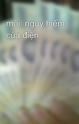 mối  nguy hiểm của điện