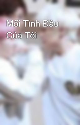 Mối Tình Đầu Của Tôi