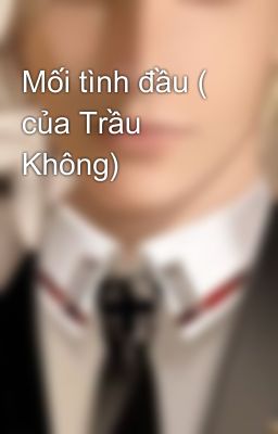 Mối tình đầu ( của Trầu Không)