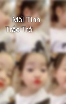 🌸Mối Tình Trắc Trở🌸