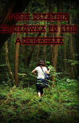 Moja ostatnia wędrówka po lesie Aokigahara.