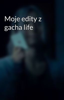 Moje edity z gacha life