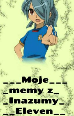 Moje memy z Inazumy Eleven