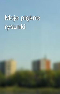 Moje piękne rysunki 