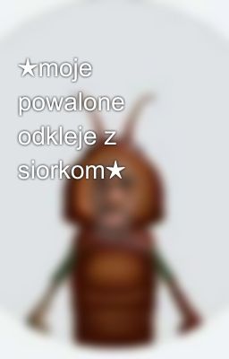 ★moje powalone odkleje z siorkom★