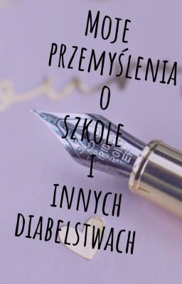 Moje przemyślenia o szkole i innych diabelstwach.