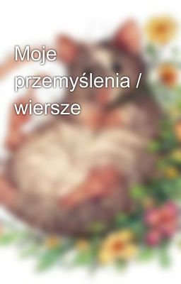 Moje przemyślenia / wiersze 