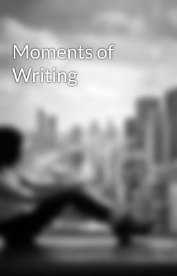 Moments of Writing