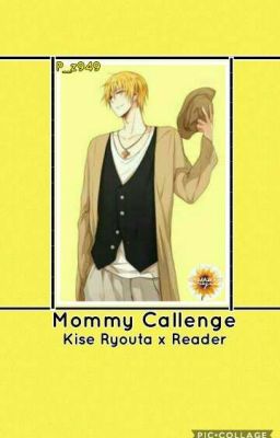 Mommy Challenge|| Kise Ryouta x Reader✌