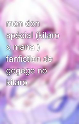 mon don spécial (kitaro x mana ) fanfiction de gegege no kitaro 