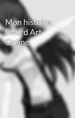 Mon histoire: Sword Art Online