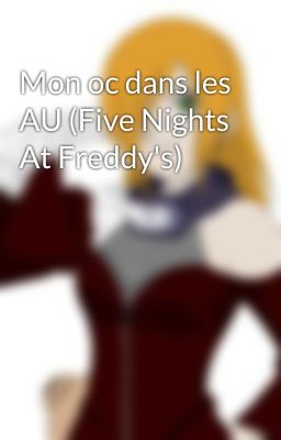 Mon oc dans les AU (Five Nights At Freddy's)