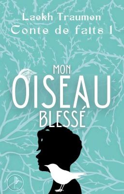 Mon oiseau blessé (Conte de faits Tome 1 : Extrait)