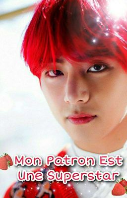 ✨🎤 Mon Patron Est Une Superstar 🎤✨ [TOME 2] FASCINATION🍓