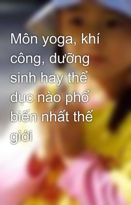 Môn yoga, khí công, dưỡng sinh hay thể dục nào phổ biến nhất thế giới