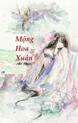 MỘNG HOA XUÂN [FULL] - Hắc Nhan