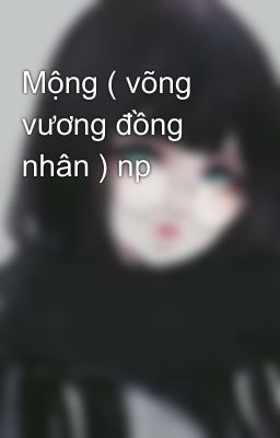 Mộng ( võng vương đồng nhân ) np