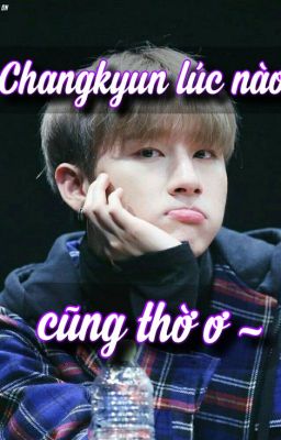 [Monsta X/GOT7] Changkyun lúc nào cũng thờ ơ ~