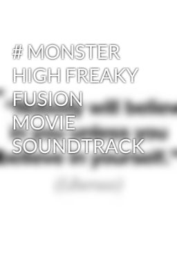 # MONSTER HIGH FREAKY FUSION MOVIE SOUNDTRACK