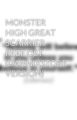 MONSTER HIGH GREAT SCARRIER REEF OST (DANNIXSTORE VERSION)