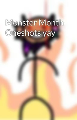 Monster Month Oneshots yay