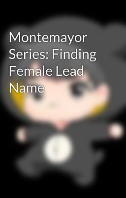 Montemayor Series: Finding Female Lead Name