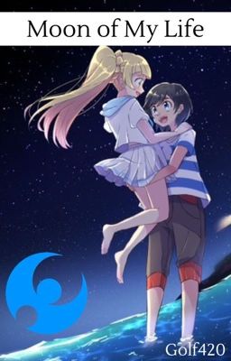 Moon of My Life - Lillie x Male Reader (Pokémon)